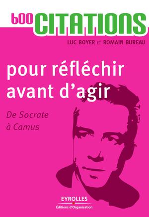 600 citations pour bien réfléchir avant d'agir